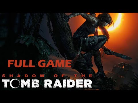 SHADOW OF THE TOMB RAIDER  Gameplay Walkthrough - Full Game PC