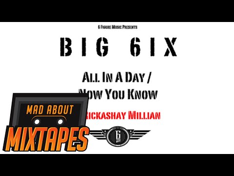 Big 6ix Ft. Rickashay - All In A Day/ Now You Know (Audio)