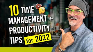 10 Time Management and Productivity Tips for 2022 - Get Your Work-Life Back on Track