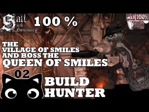 SALT AND SANCTUARY WALKTHROUGH 100% HUNTER - 02 - VILLAGE OF SMILES AND BOSS THE QUEEN OF SMILES