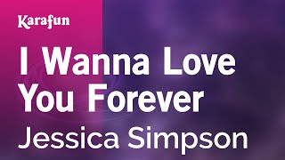 I Wanna Love You Forever - Jessica Simpson | Karaoke Version | KaraFun