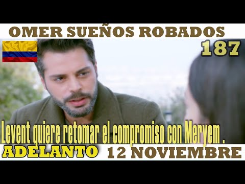 OMER SUEÑOS ROBADOS I Cap 187 I  12 novbre I Levent piensa retomar el compromiso con Meryem.