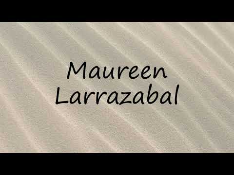 How to Pronounce Maureen Larrazabal?