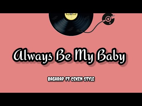 BAGARAP - ALWAYS BE MY BABY FT CEKEN STYLE ( Audio )
