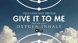 Thousand Foot Krutch - Give It To Me