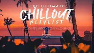 The Ultimate Chillout Mix | downtempo · lofi · lounge