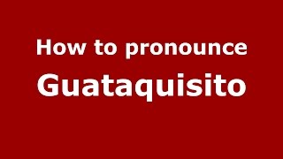 How to pronounce Guataquisito