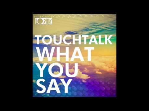 Touchtalk - What you Say (Original Mix) [Lo kik Records]