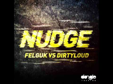 Felguk Vs Dirtyloud - Nudge (Original Mix) [DOWNLOAD LINK]