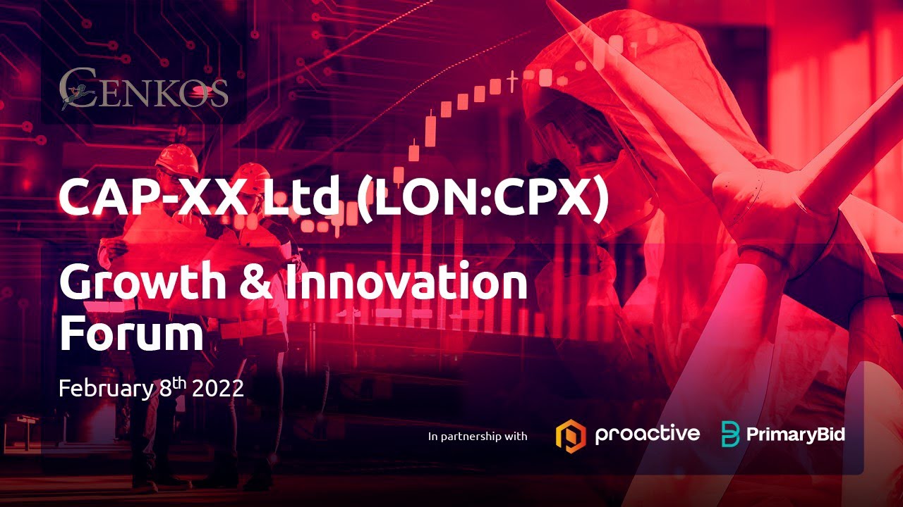 CAP-XX (AIM:CPX) Cenkos Securities Growth & Innovation Forum Tue 8th Feb 2022