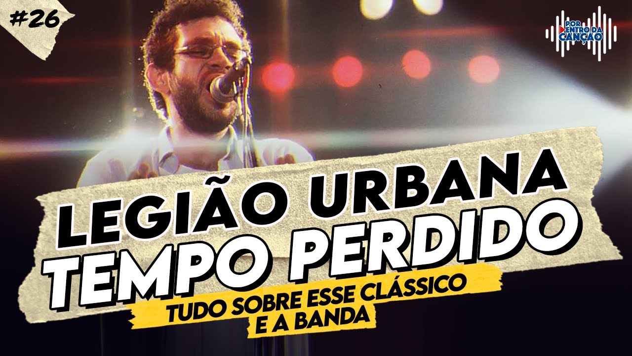 TEMPO PERDIDO (LEGIÃO URBANA) - Tudo sobre esse clássico e a banda | Por Dentro Da Canção #26