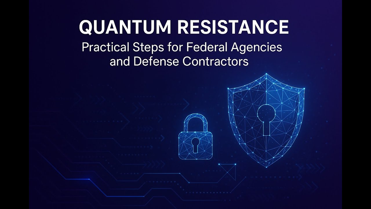 Quantum Resistance: Practical Steps for Federal Agencies and Defense Contractors