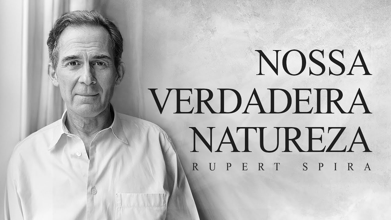 Rupert Spira - Nossa Verdadeira Natureza