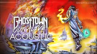 Out Alive Acoustic - Ghost Town (Audio)