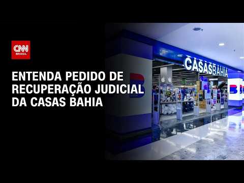 O que aconteceu com a Casas Bahia? Entenda o pedido de recuperação judicial | BASTIDORES CNN