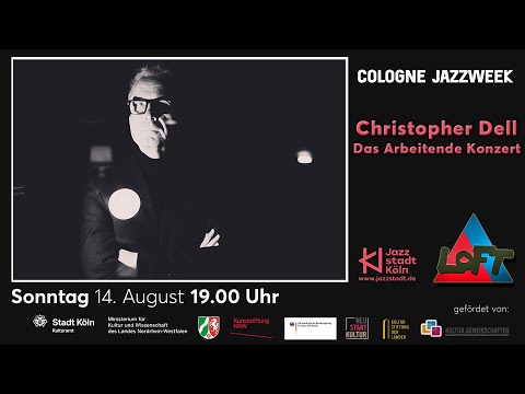 Cologne Jazzweek | Christopher Dell – Das Arbeitende Konzert