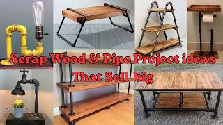 Turn Old Water Pipes & Scrap Wood Into Luxury Home Decor ideas & for big sell