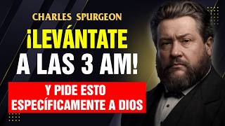LEVÁNTATE a las 3 AM y Pide esto Específicamente a Dios | Charles Spurgeon