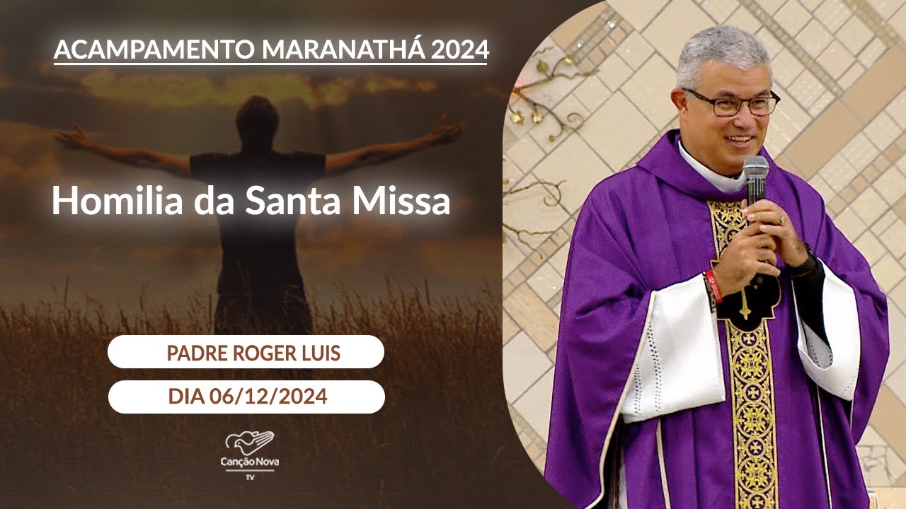Homilia da Santa Missa - Padre Roger Luis - 06/12/2024