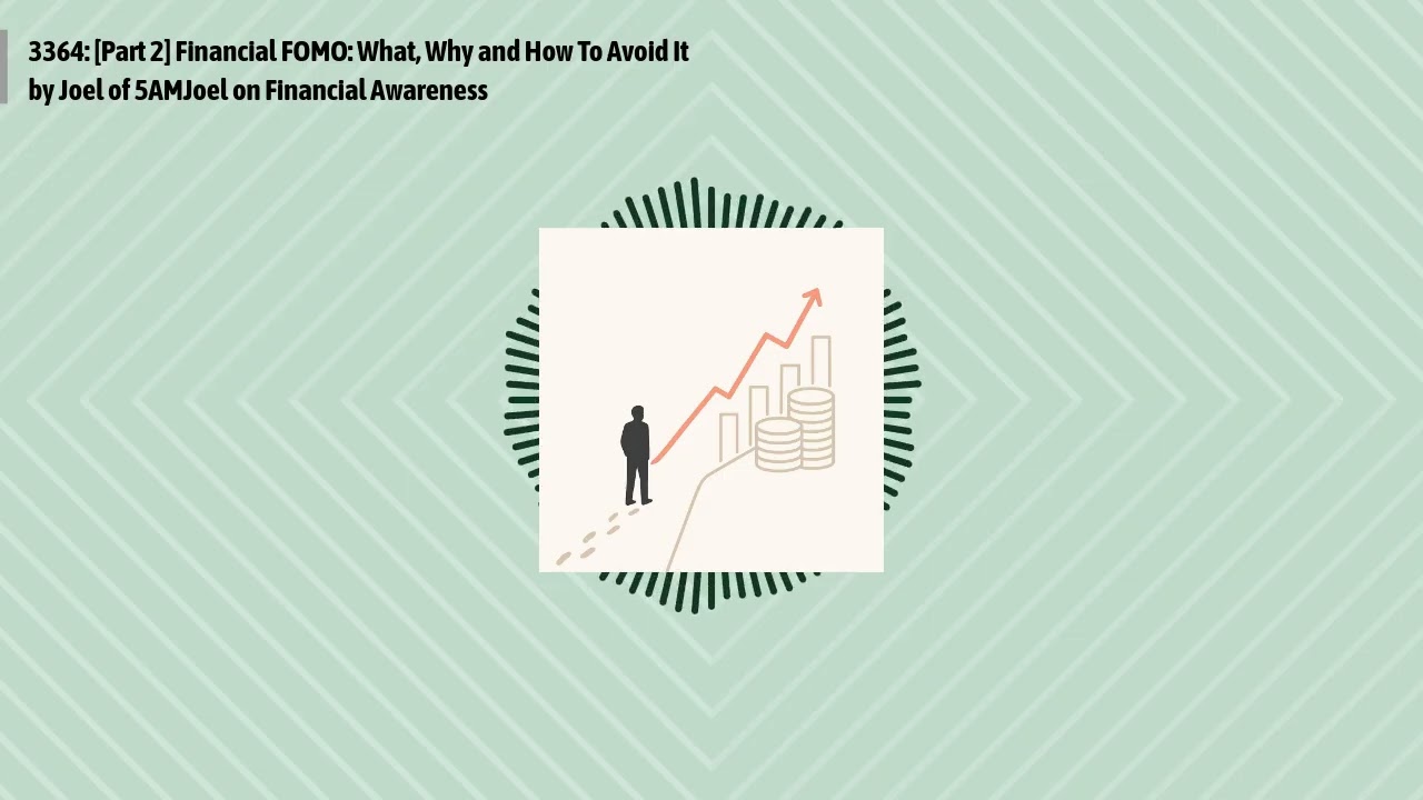 3364: [Part 2] Financial FOMO: What, Why and How To Avoid It by Joel of 5AMJoel on Financial...