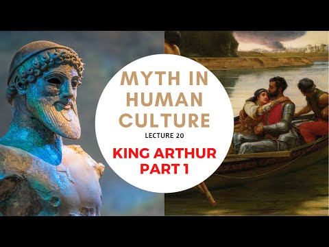 Myth in Human Culture - 20 - King Arthur - Part 1