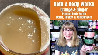Bath & Body Works Orange & Ginger Pumice Body Scrub Demo, Review & Comparison!