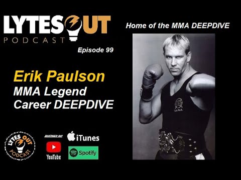 Erik Paulson MMA Legend Career DEEPDIVE - Episode 99 / #lytesoutpodcast