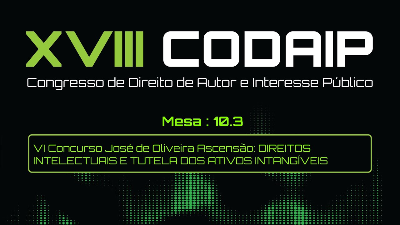 Mesa 10.3 – VI Concurso José de Oliveira Ascensão: DIREITO INTELECTUAIS & A TUTELA DOS ATIVOS INT...