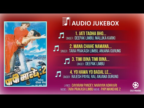 Nepali Movie PAPI MANCHHE 2 Full Audio Jukebox || HD Audio || Original Songs Collection