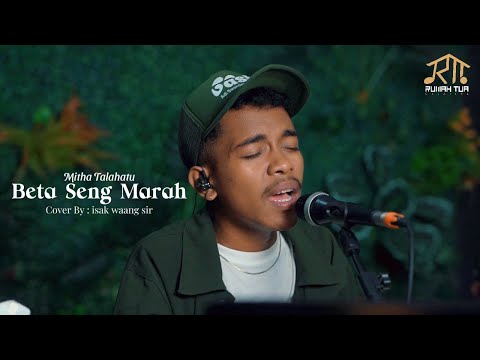 BETA SENG MARAH - MITHA TALAHATU  | COVER BY ISAK WAANG SIR