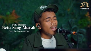 Download lagu BETA SENG MARAH - MITHA TALAHATU  | COVER BY ISAK WAANG SIR mp3