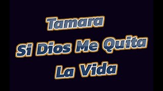 Tamara   Si Dios Me Quita La Vida KARAOKE