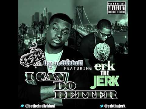 B.E The Individual ft. Erk Tha Jerk - I Can Do Better [Thizzler.com]