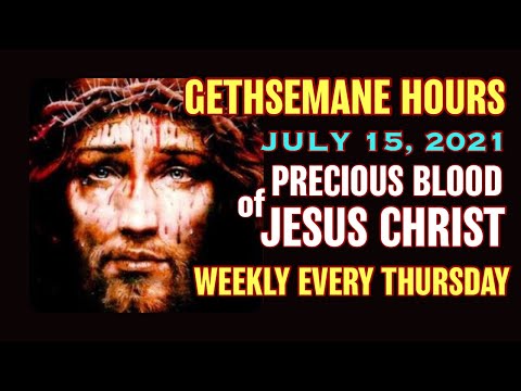 Gethsemane Hours - July 15, 2021 Weekly Devotion to the Precious Blood of Jesus Christ