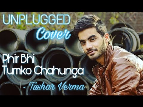 Tushar Verma Phir Bhi Tu...
