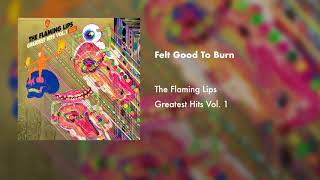The Flaming Lips - Felt Good To Burn (Official Audio)