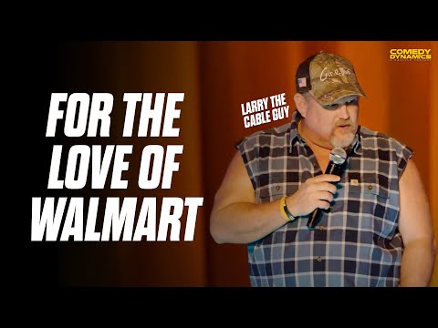 For The Love of Walmart - Larry The Cable Guy