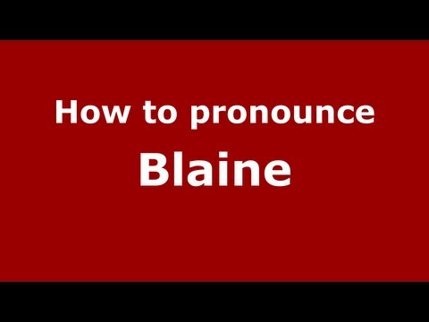 How to pronounce Blaine