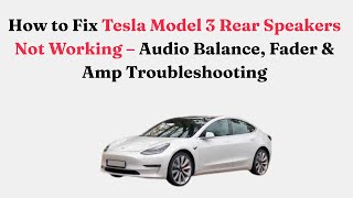 How to Fix Tesla Model 3 Rear Speakers Not Working – Audio Balance, Fader & Amp Troubleshooting
