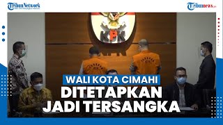 KPK Tetapkan Wali Kota Cimahi dan Pemilik RS Kasih Bunda Sebagai Tersangka