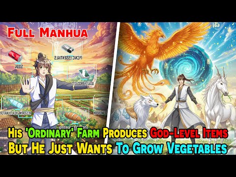 [FULL] - His 'Ordinary' Farm Produces God-Level Items, But He Just Wants To Grow Vegetables!