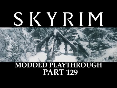 Skyrim Modded Playthrough - Part 129