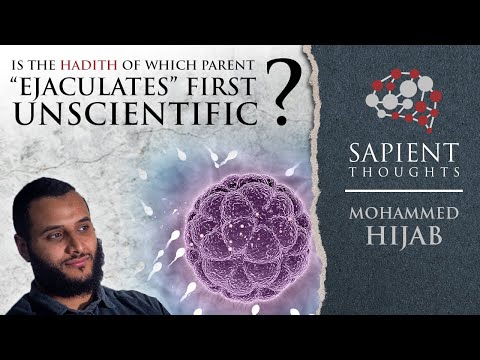 Sapient Thoughts #20: Is the hadith of which parent "ejaculates" first unscientific? Mohammed Hijab