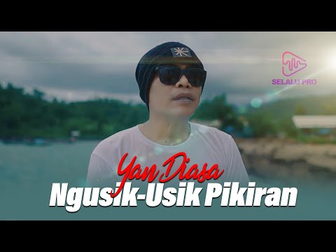 YAN DIASA - NGUSIK PIKIRAN (OFFICIAL MUSIC VIDEO)