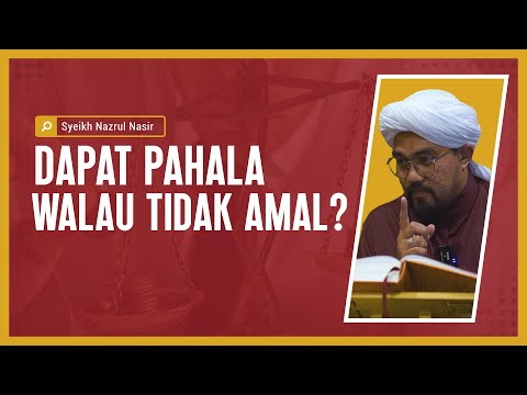Dapat Pahala Walau Tidak Amal? - Syeikh Nazrul Nasir.