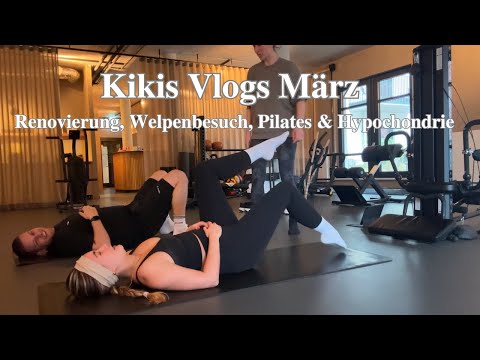 Kikis Vlogs März- Renovierung, Welpenbesuch, Pilates & Hypochondrie