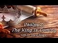 Psalm 2: The King Is Coming | Speaker: Dr. David Reagan