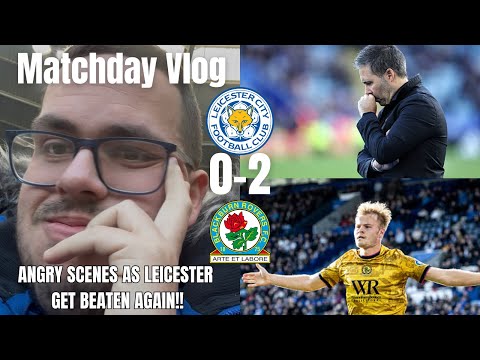 ANGRY SCENES As Leicester Get Beaten Again!!|Leicester City 0-2 Blackburn Rovers|Matchday Vlog|