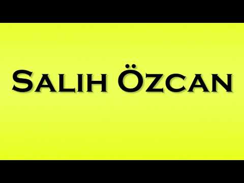 Pronunciation of Salih Ozcan