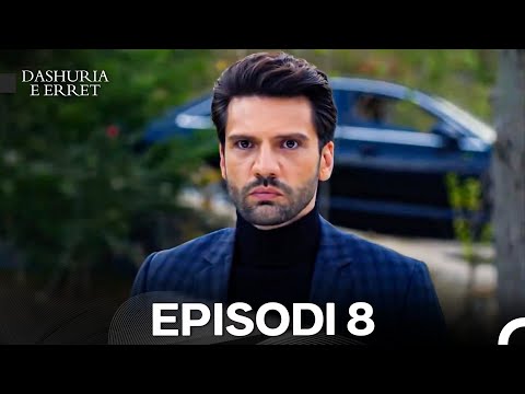 Dashuria e Erret Episodi 8